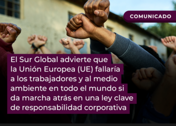El Sur Global advierte que la Unión Europea fallaría a los trabajadores y al medio ambiente en todo el mundo si da marcha atrás en una ley clave de responsabilidad corporativa
